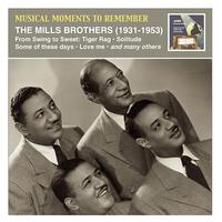 MUSICAL MOMENTS TO REMEMBER - The Mills Brothers: From Swing to Sweet (1931-1953)