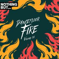 Nothing But... Dancefloor Fire, Vol. 26