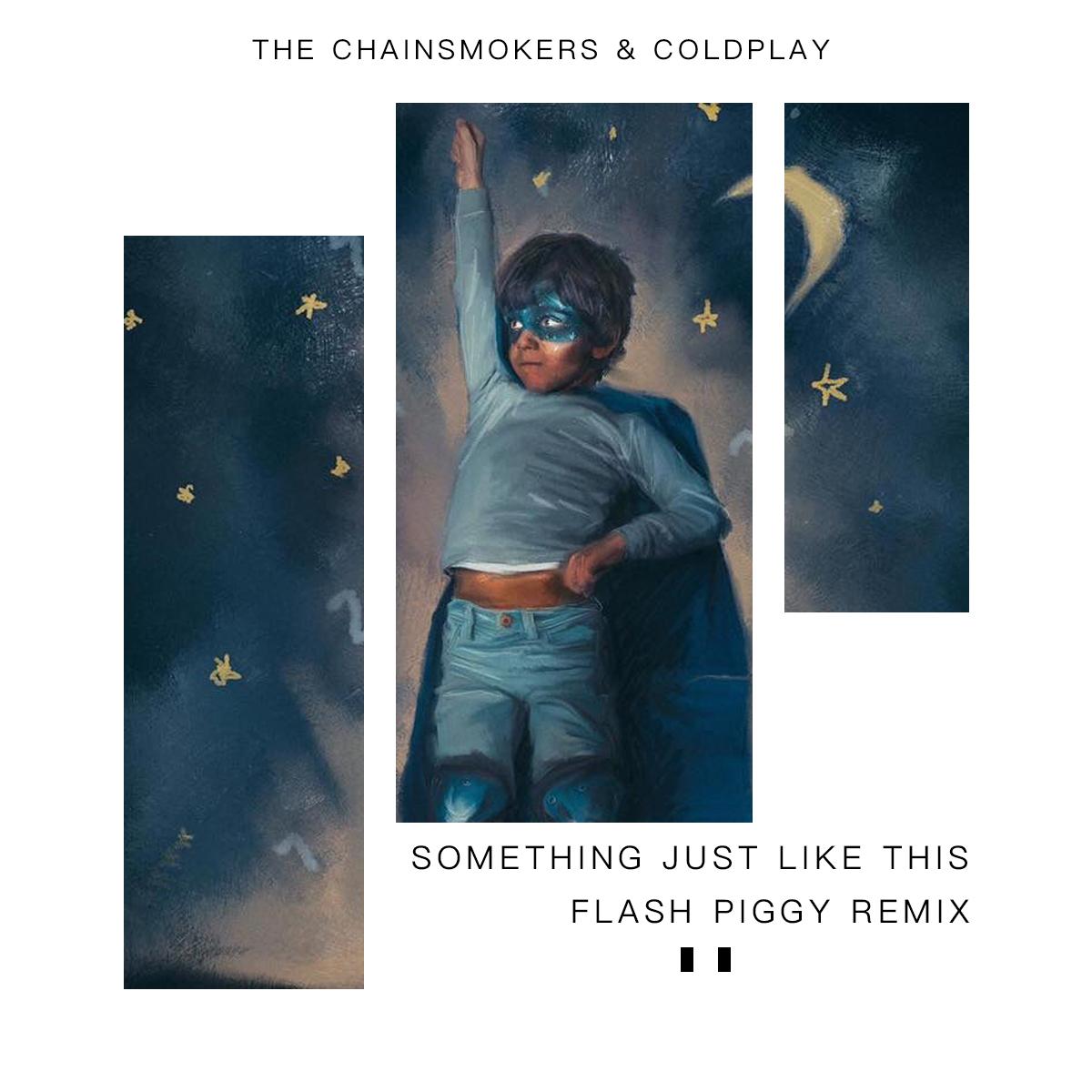 Something Just Like This（Flash Piggy Remix）_Flash Piggy 闪电小猪_Something Just Like This （Flash Piggy Remix） | 在线播放_Something Just Like This（Flash Piggy Remix）歌词_Something Just Like This（Flash Piggy Remix）下载 | 网易云音乐