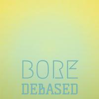 Bore Debased