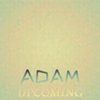 Adam Upcoming