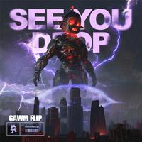 SEE YOU DROP (GAWM FLIP)