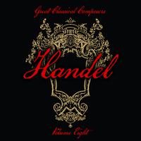 Great Classical Composers: Handel, Vol. 8