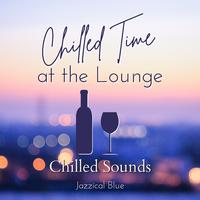 Chilled Time at the Lounge - Chilled Sounds