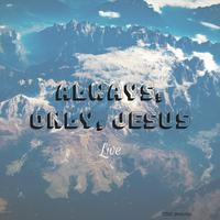 Always, Only, Jesus (Live)