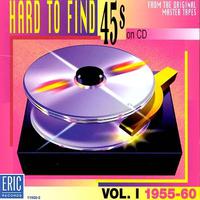 Hard To Find 45s On CD, Vol. 1; 1955-60