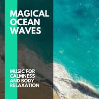 Magical Ocean Waves - Music for Calmness and Body Relaxation