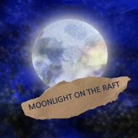 Moonlight on the raft