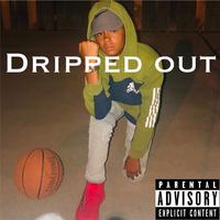 Dripped out