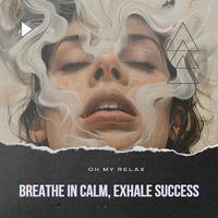 Breathe in Calm, Exhale Success