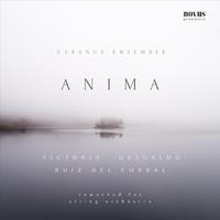 Anima - Music of Victoria, Gesualdo and Ruíz Del Corral for String Orchestra