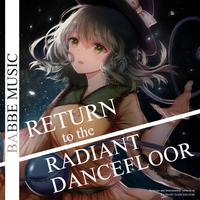 RETURN to the RADIANT DANCEFLOOR