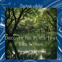 Discover the Peace That Lies Within Through Meditation