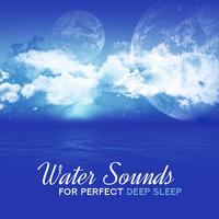 Water Sounds for Perfect Deep Sleep: 2019 New Age Ambient & White Noise Water Music with Instrumental Melodies for Sleep & Beautiful Dreams