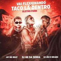 Vai Flexionando X Taco lá Dentro - Eletro Funk