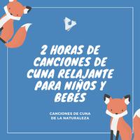 2 Horas de Canciones de Cuna Relajante para Niños y Bebés