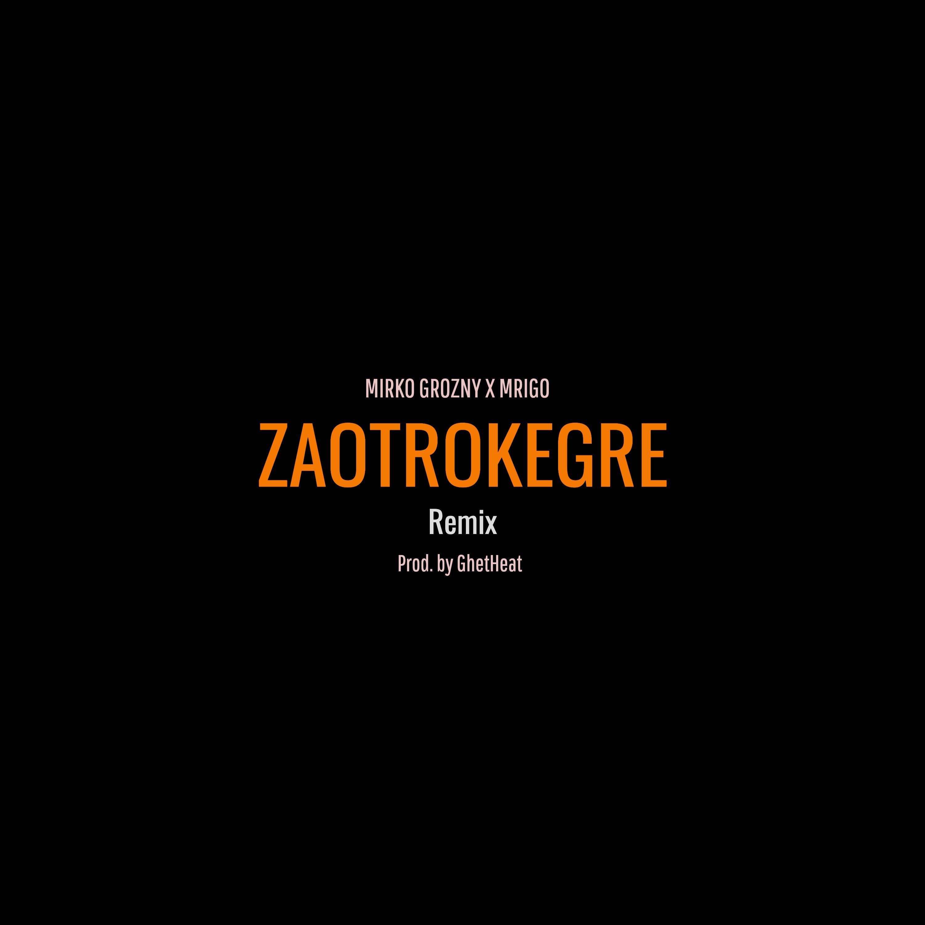 Zaotrokegre (feat. Mrigo) (Remix)
