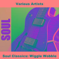 Soul Classics: Wiggle Wobble