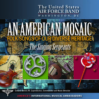 UNITED STATES AIR FORCE SINGING SERGEANTS: American Mosaic (An) (Folk Songs of Our Diverse Heritage)