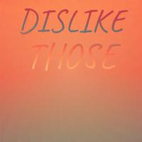 Dislike Those