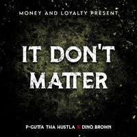 It Don't Matter (feat. P-Gutta Tha Hustla)