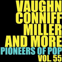 Vaughn, Conniff, Miller and More Pioneers of Pop, Vol. 55