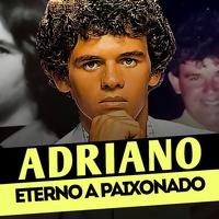 ADRIANO ETERNO A PAIXONADO