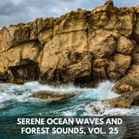 Serene Ocean Waves and Forest Sounds, Vol. 25