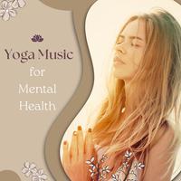 Yoga Music for Mental Health - Relaxing New Age