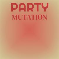 Party Mutation