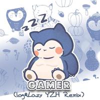 Gamer（log&Lazy YZH Remix）