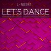 L-Noire - Let's Dance