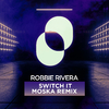 Robbie Rivera - Switch It (MOSKA Remix)