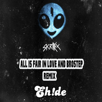 All Is Fair In Love and Brostep (EH!DE Remix)