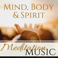 Mind, Body & Spirit - Meditation Music