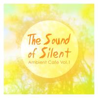 The Sound Of Silent: Ambient Cafe Vol 1