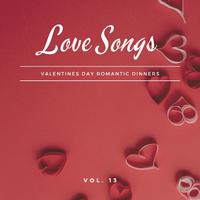 Love Songs - Valentines Day Romantic Dinners, Vol. 13