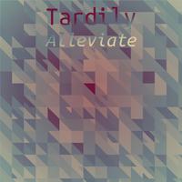 Tardily Alleviate