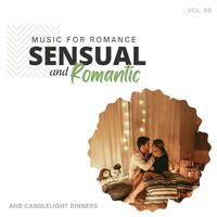 Sensual And Romantic - Music For Romance And Candlelight Dinners, Vol. 08