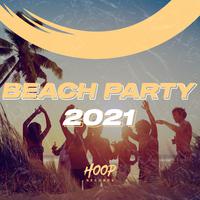 Beach Party 2021: The Best Hits for Your Beach Party by Hoop Records (Extended Mix)