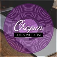 Chopin for a Workday