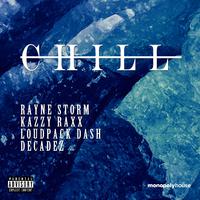 Chill (feat. Kazzy Raxx, Loudpack Dash & DecadeZ)