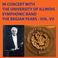 In Concert with The University of Illinois Concert Band - The Begian Years, Vol. VII