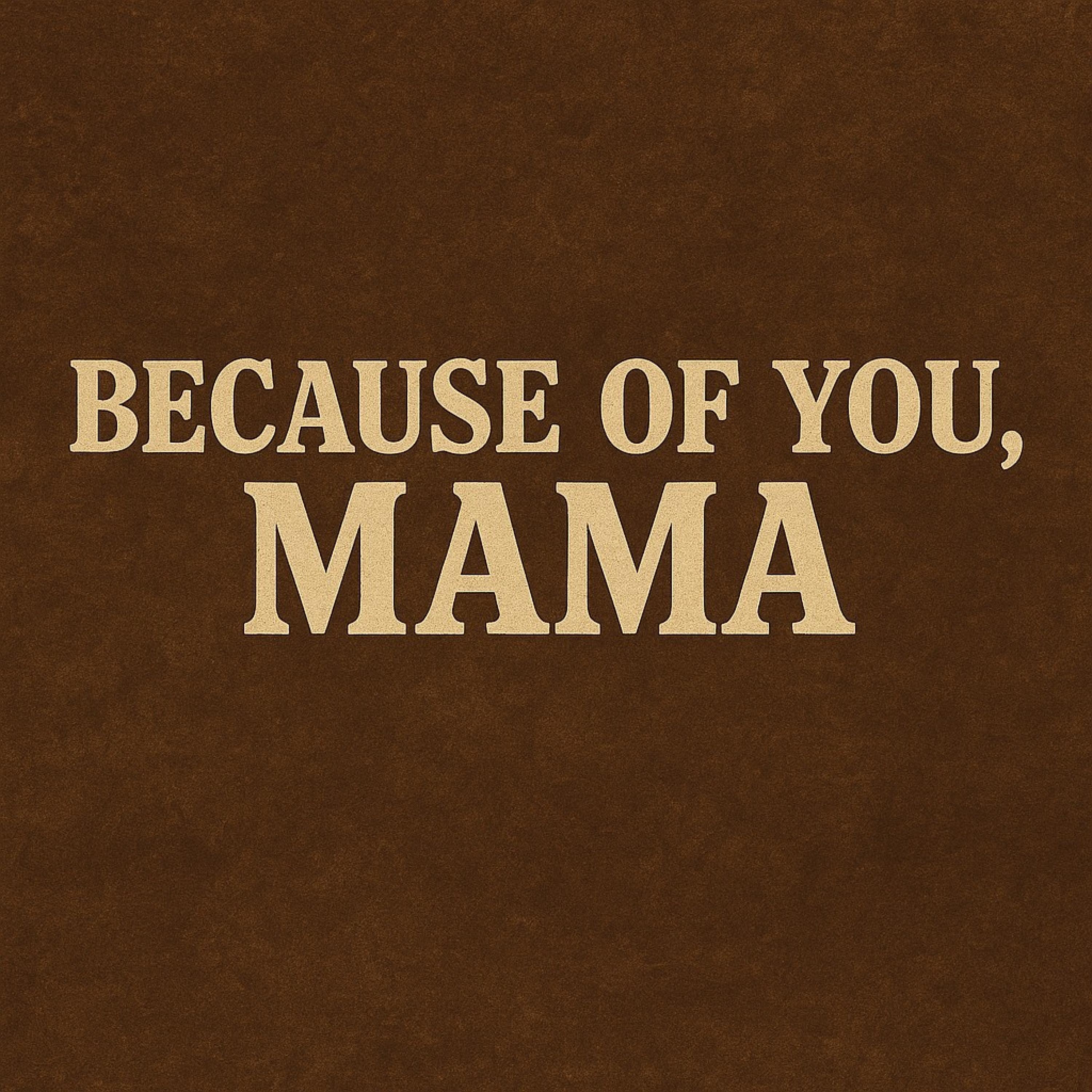 Becouse of You, Mama