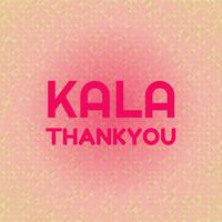 Kala Thankyou