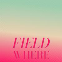 Field Where