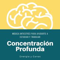 Concentración Profunda: Música Antiestrés para Ayudarte a Estudiar y Trabajar con Energía y Ganas