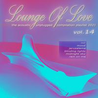 Lounge of Love, Vol. 14 (The Acoustic Unplugged Compilation Playlist 2021)