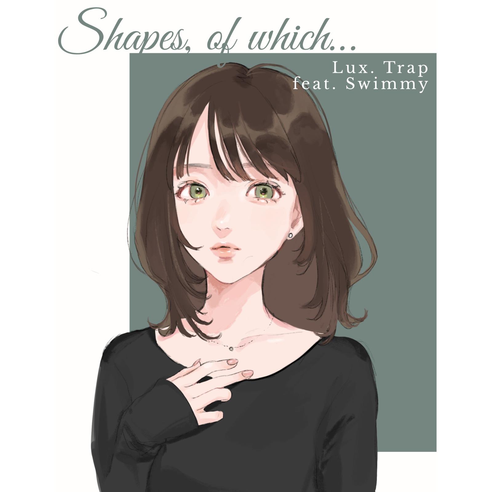 Shapes, of which... (feat. Swimmy)