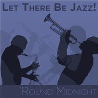 Let There Be Jazz! 'Round Midnight